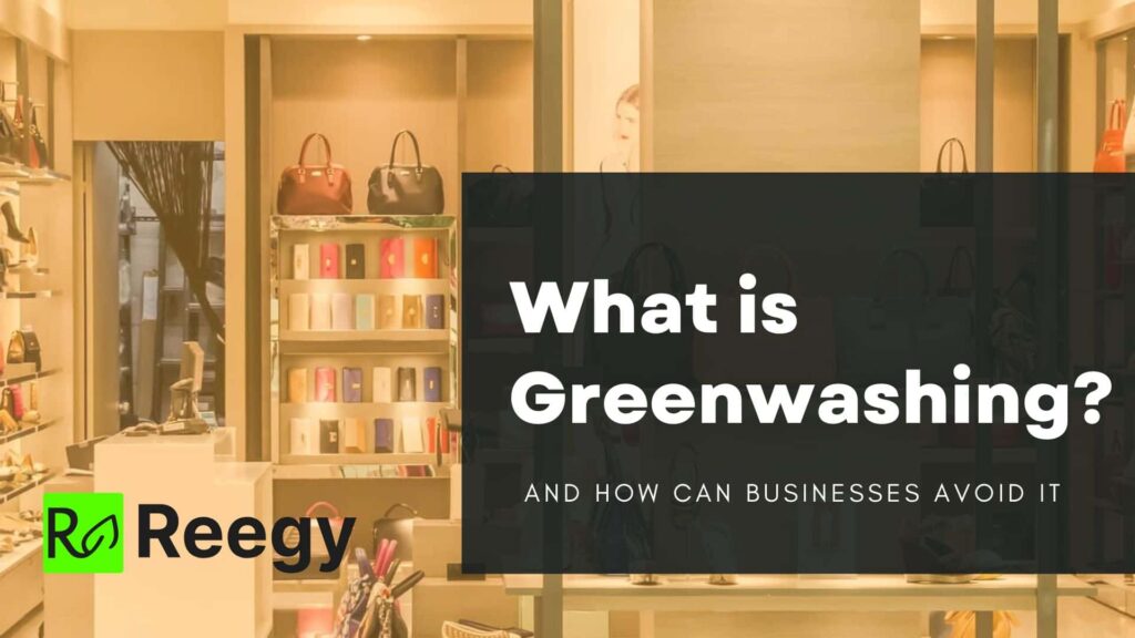What is Greenwashing? Why you should care and how to prevent it Reegy